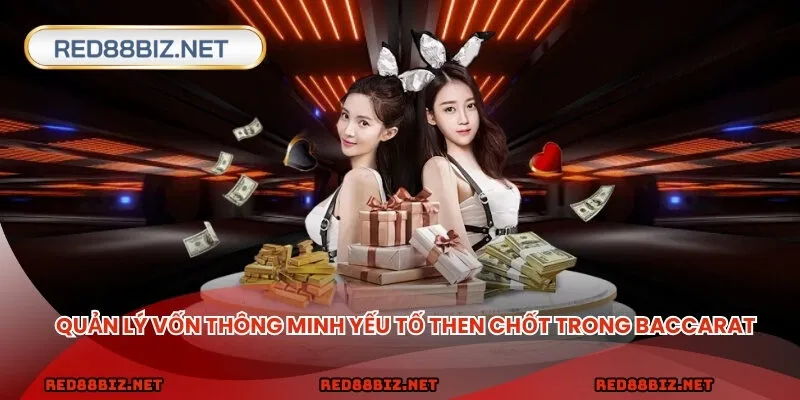 Quản lý vốn thông minh yếu tố then chốt trong baccarat