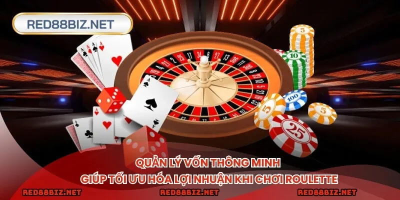 Quản lý vốn thông minh giúp tối ưu hóa lợi nhuận khi chơi roulette