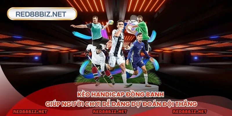 Kèo cược đồng banh giúp người chơi dễ dàng dự đoán đội thắng