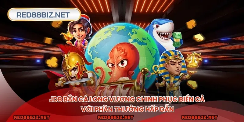 Jdb chinh phục biển cả với phần thưởng hấp dẫn