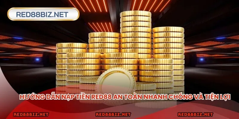 Hướng dẫn nạp tiền RED88 an toàn nhanh chóng và tiện lợi