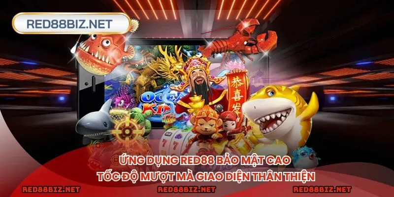 Ứng dụng RED88 bảo mật cao tốc độ mượt mà giao diện thân thiện