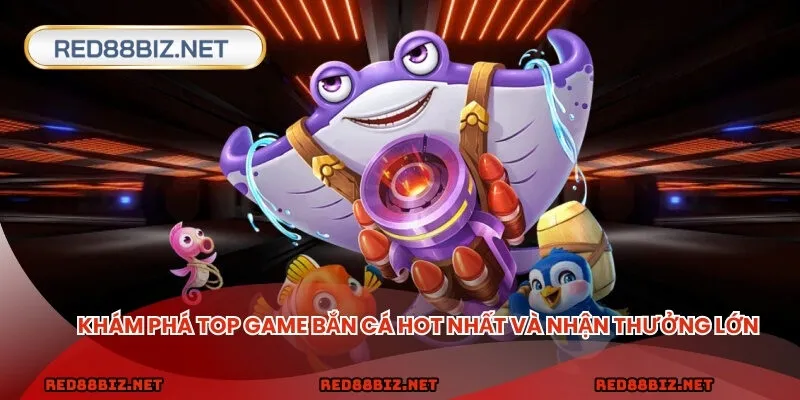 Khám phá top game bắn cá và nhận thưởng lớn