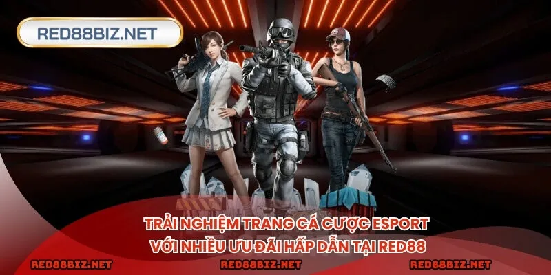 Trải nghiệm cá cược esport với nhiều ưu đãi hấp dẫn tại RED88